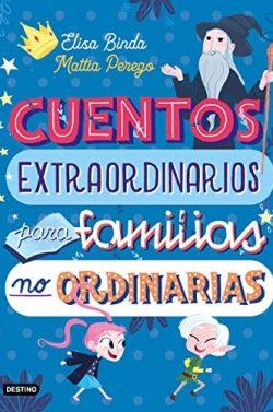 Cuentos  extraordinarios  para  familias  no  ordinarias  |  Elisa  Binda  &  Mattia  Perego