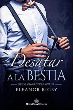 Desatar  a  la  bestia  (Desde  Miami  con  amor  3)  |  Eleanor  Rigby  