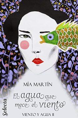 El  agua  que  mece  el  viento  |  Mia  Martin