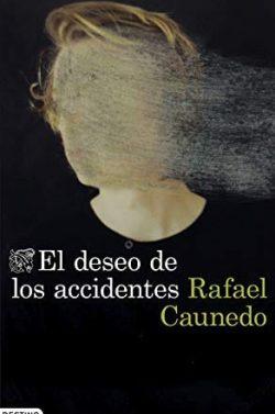 El  deseo  de  los  accidentes  |  Rafael  Caunedo