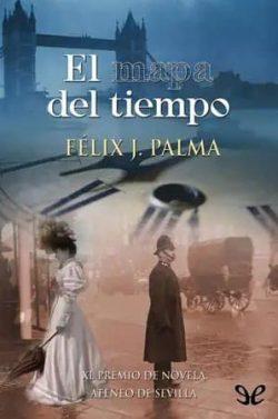 El  mapa  del  tiempo  (Trilogía  victoriana  1)  |  Félix  J.  Palma  