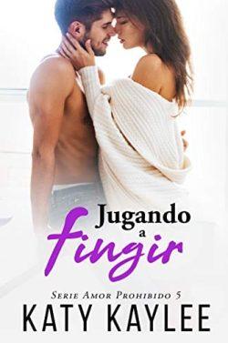Jugando  a  fingir  (Amor  Prohibido  5)  |  Katy  Kaylee
