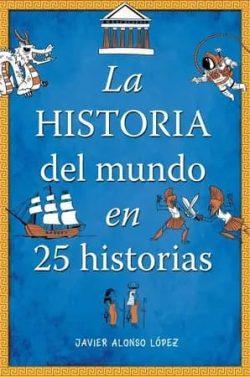 La  historia  del  mundo  en  25  historias  |  Javier  Alonso  López  