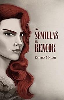 Las  semillas  del  rencor  |  Esther  Magar