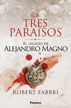 Los  tres  paraísos:  El  legado  de  Alejandro  Magno  |  Robert  Fabbri