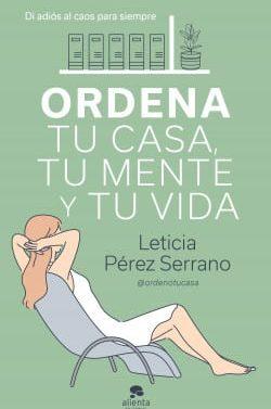 Ordena  tu  casa,  tu  mente  y  tu  vida  |  Leticia  Perez  Serrano