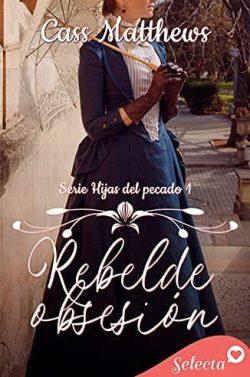 Rebelde  obsesión  (Hijas  del  pecado  1)  |  Cass  Matthews