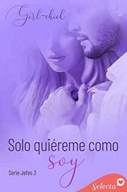 Solo  quiéreme  como  soy  (Jefes  3)  |  Girl-chick