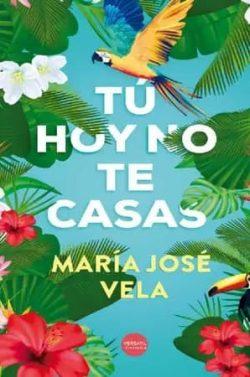 Tú  hoy  no  te  casas  |  María  José  Vela