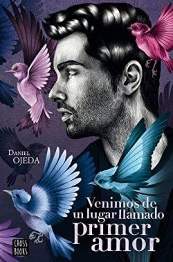 Venimos  de  un  lugar  llamado  primer  amor  |  Daniel  Ojeda  Checa