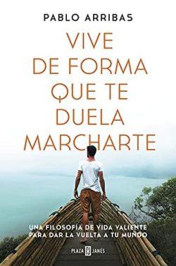 Vive  de  forma  que  te  duela  marcharte  |  Pablo  Arribas