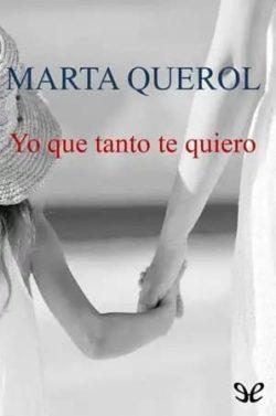 Yo  que  tanto  te  quiero  |  Marta  Querol
